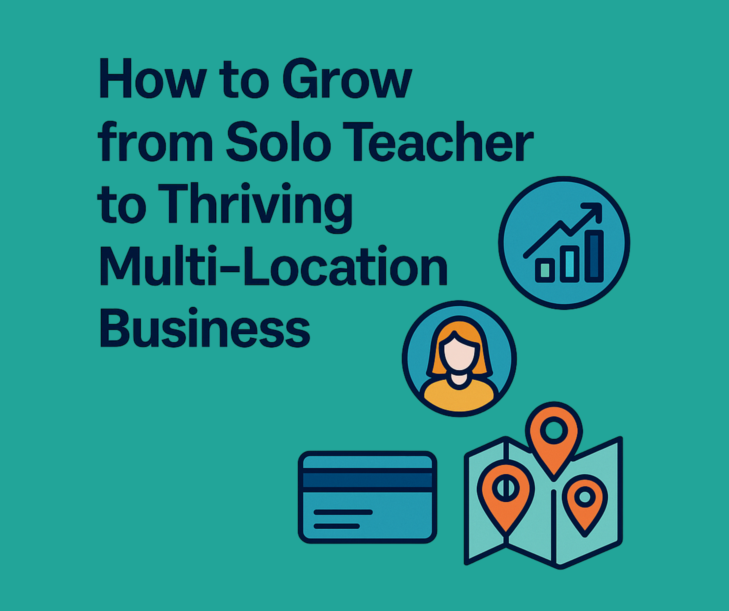 How to Grow from Solo Teacher to Thriving Multi-Location Business