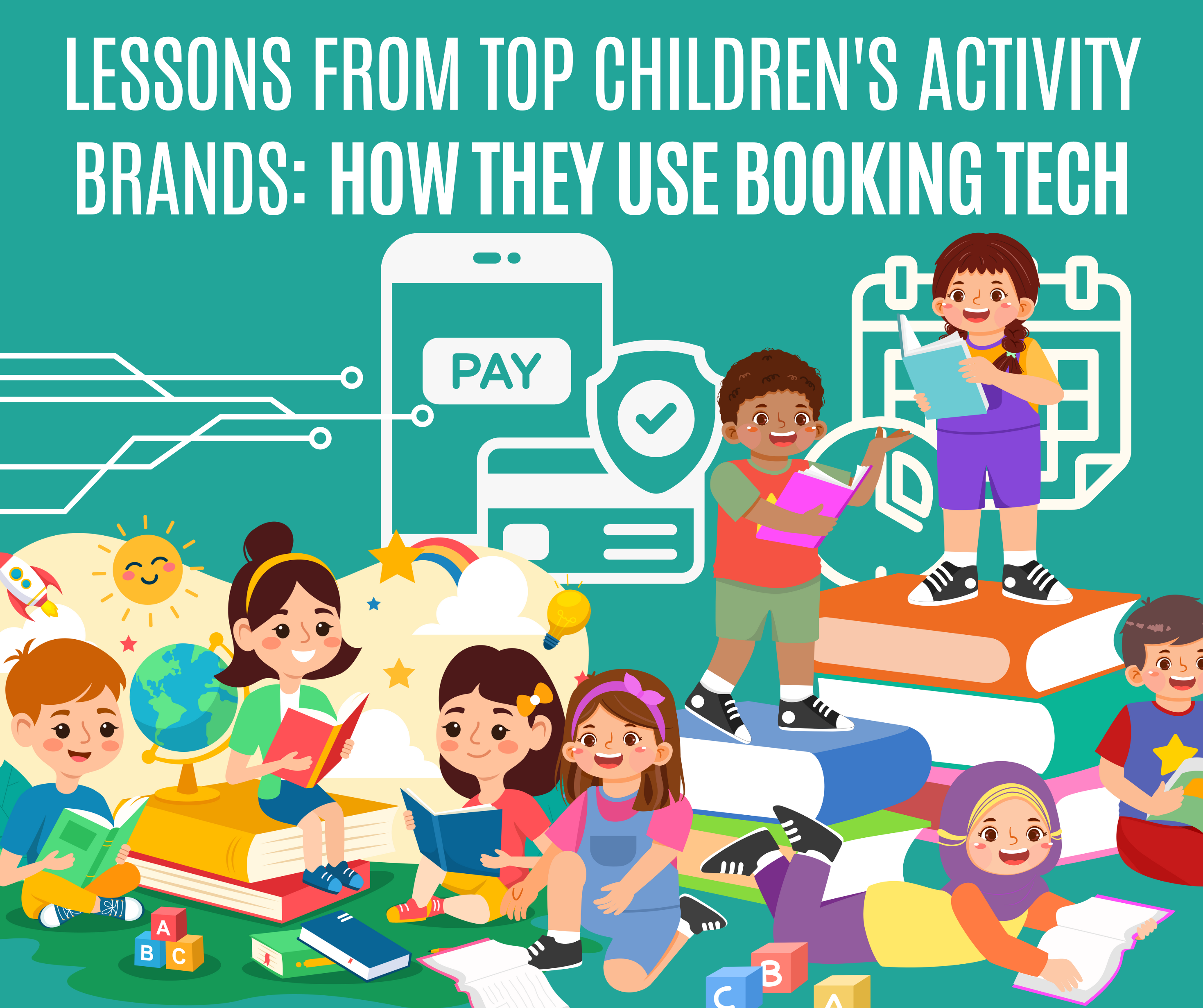 Lessons from Top Children's Activity Brands: How They Use Booking Tech