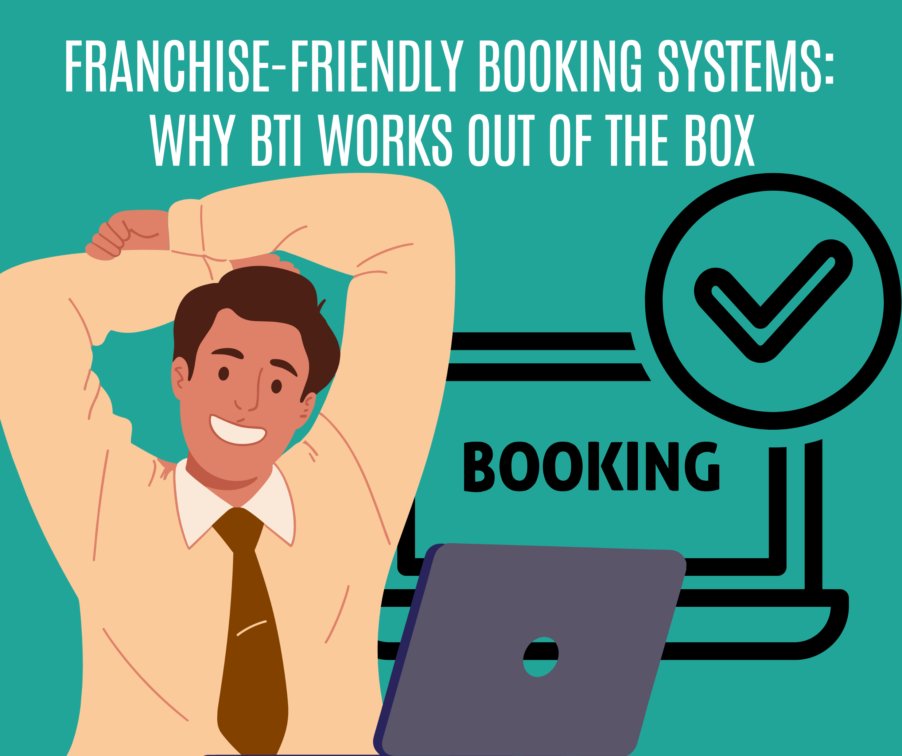 Franchise-Friendly Booking Systems: Why BTI Works Out of the Box