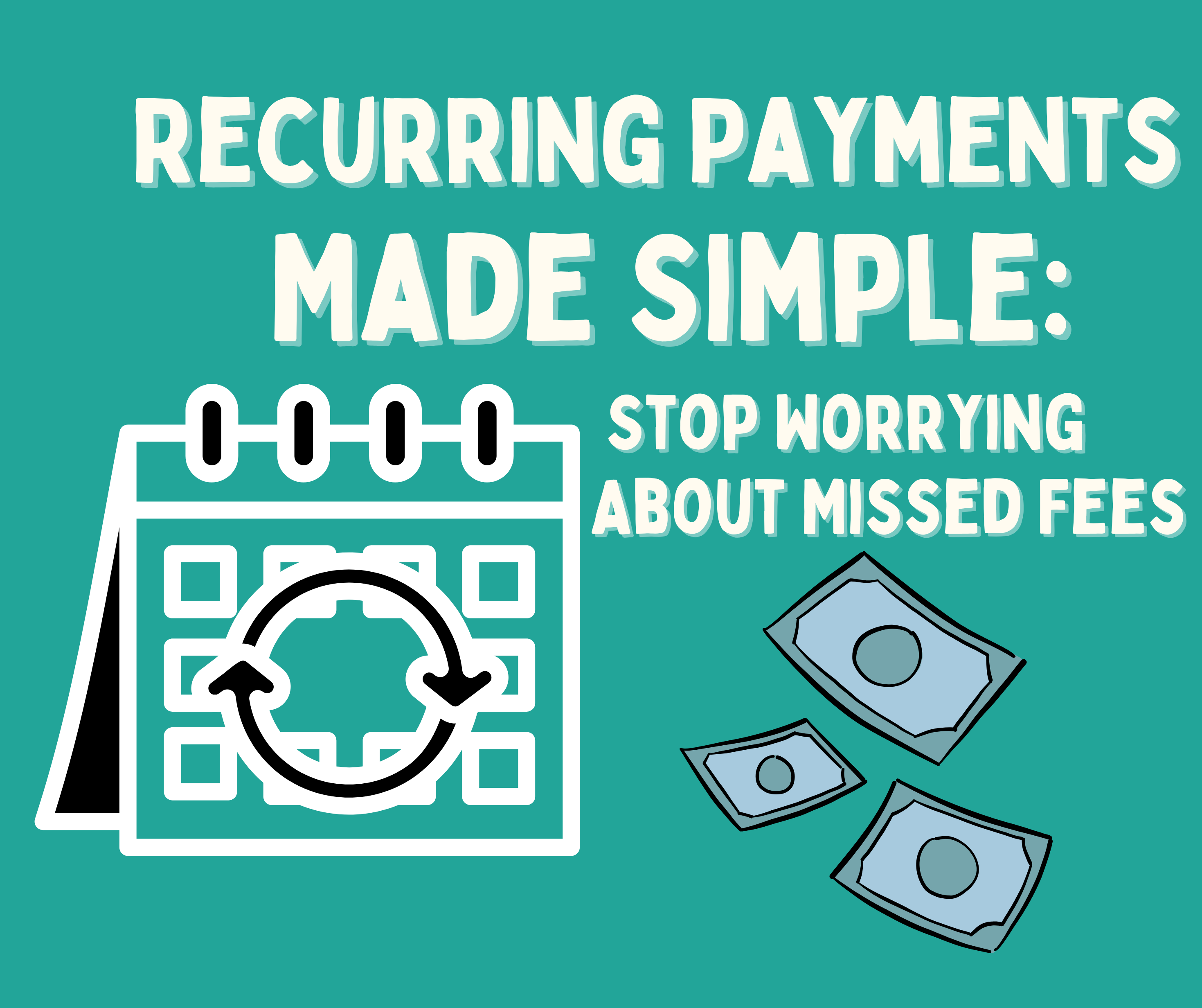 Recurring Payments Made Simple: Stop Worrying About Missed Fees